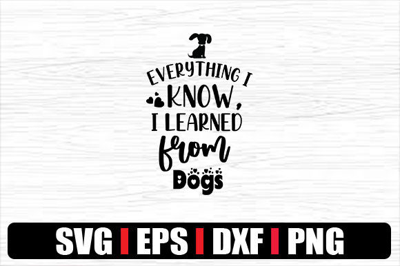 Download Everything I Know, I Learned from Dogs - Dog Quotes - Learned Collection