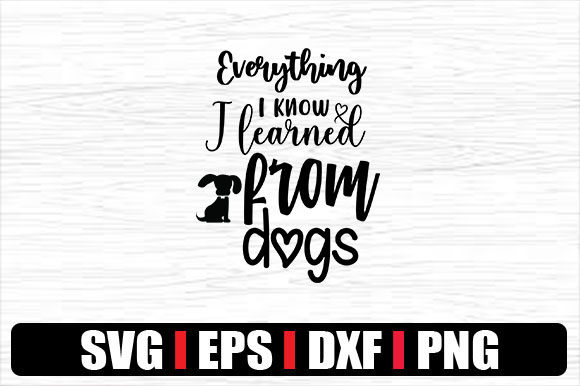 Download Everything I Know I Learned from Dogs - Dog Quotes - Learned Collection
