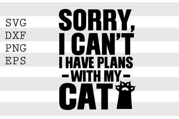 Download Sorry I Cant I Have Plans with My Cat... - Premium Bundle